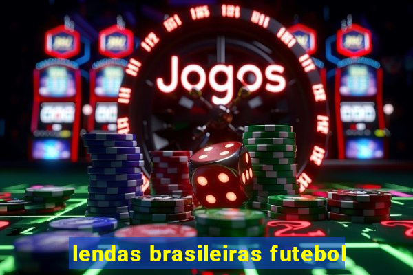 lendas brasileiras futebol